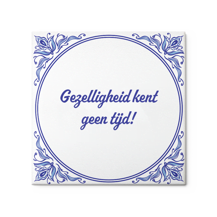 Tegel met de tekst 'Gezelligheid met geen tijd!' tegel-met-tekst-gezelligheid